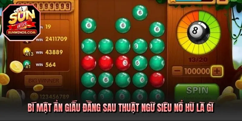 Bí mật ẩn giấu đằng sau thuật ngữ siêu nổ hũ là gì