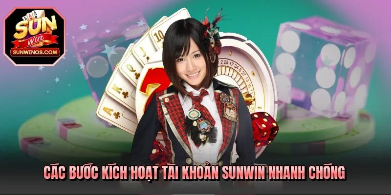 Các bước kích hoạt tài khoản SUNWIN nhanh chóng