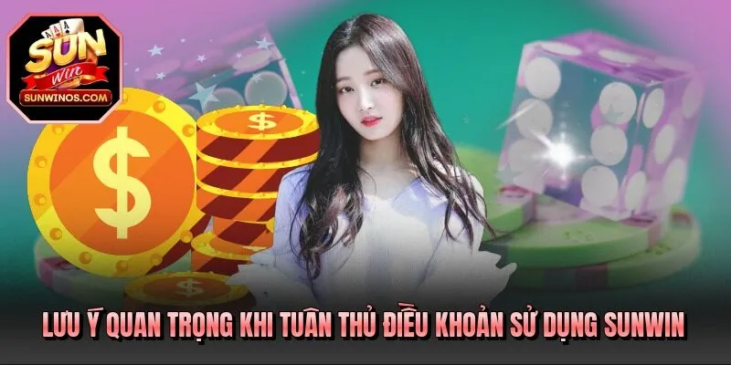 Lưu ý quan trọng khi tuân thủ điều khoản sử dụng SUNWIN