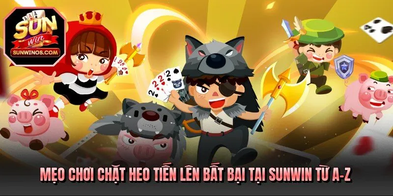 Mẹo chơi chặt heo tiến lên bất bại tại SUNWIN từ A-Z