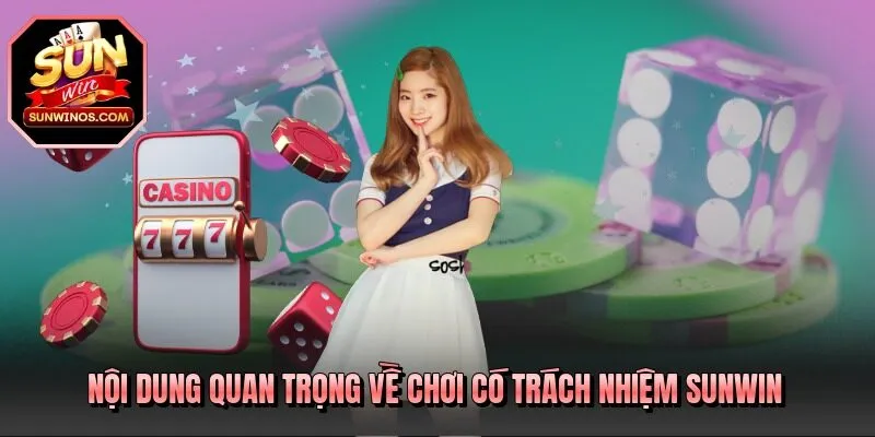 Nội dung quan trọng về chơi có trách nhiệm SUNWIN