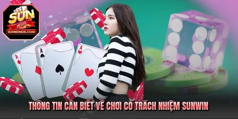 Thông tin cần biết về chơi có trách nhiệm SUNWIN