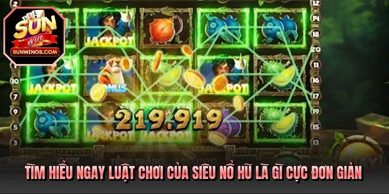 Tìm hiểu ngay luật chơi của siêu nổ hũ là gì cực đơn giản