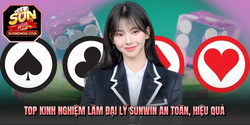 Top kinh nghiệm làm đại lý SUNWIN an toàn, hiệu quả