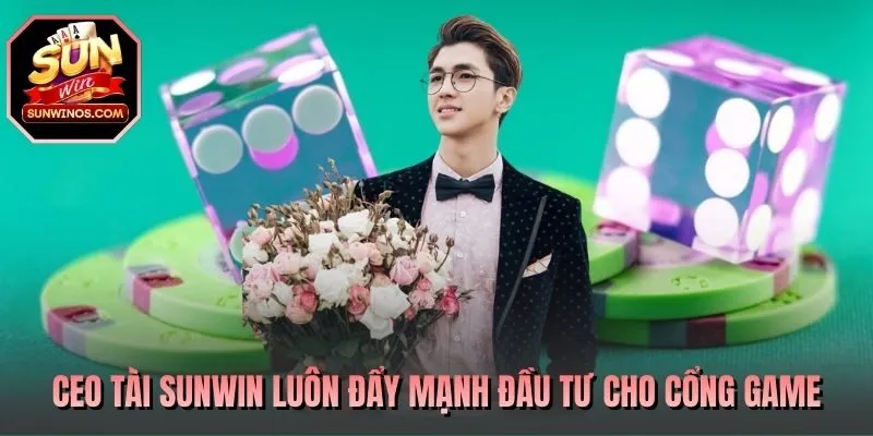 CEO Tài SUNWIN luôn đẩy mạnh đầu tư cho cổng game