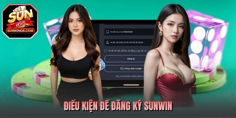 Điều kiện để đăng ký SUNWIN