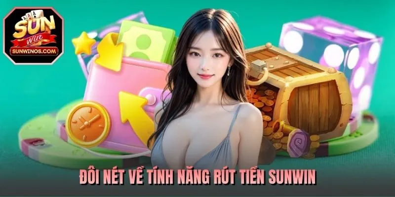 Đôi nét về tính năng rút tiền SUNWIN