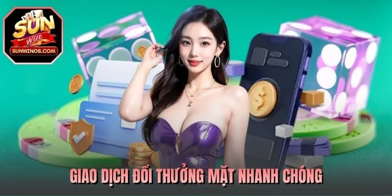 Giao dịch đổi thưởng mặt nhanh chóng