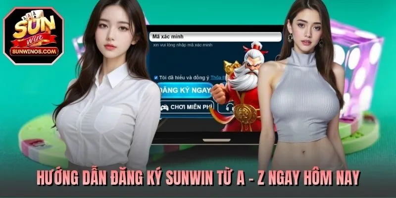 Hướng dẫn đăng ký SUNWIN từ A - Z ngay hôm nay