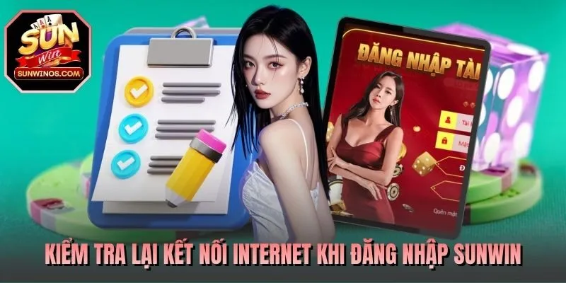 Kiểm tra lại kết nối internet khi đăng nhập SUNWIN