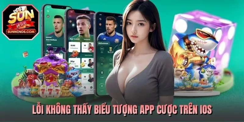 Lỗi không thấy biểu tượng app cược trên iOS