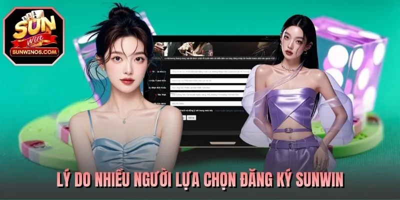 Lý do nhiều người lựa chọn đăng ký SUNWIN