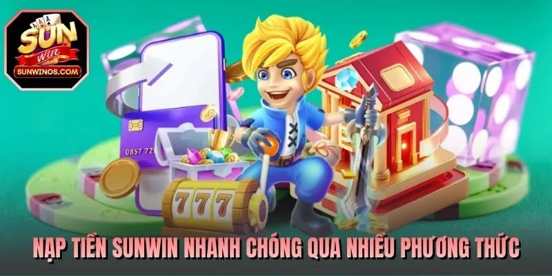 Nạp tiền SUNWIN nhanh chóng qua nhiều phương thức