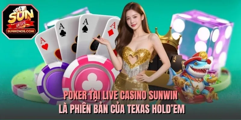 Poker tại Live Casino SUNWIN là phiên bản của Texas Hold’em