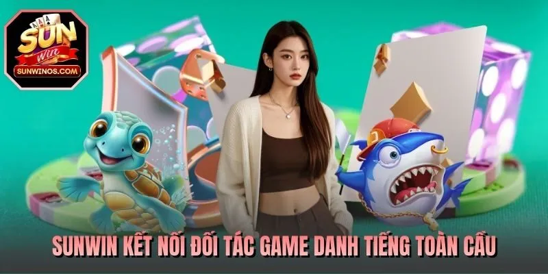 SUNWIN kết nối đối tác game danh tiếng toàn cầu