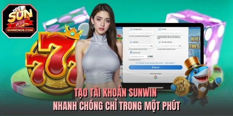 Tạo tài khoản SUNWIN nhanh chóng chỉ trong một phút