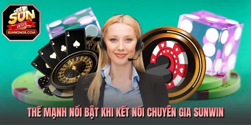 Thế mạnh nổi bật khi kết nối chuyên gia SUNWIN